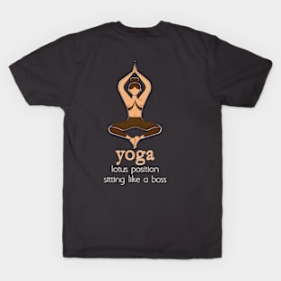 YOGA - Lotus position sitting like a boss T-Shirt